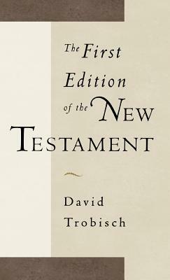 The First Edition of the New Testament by David Trobisch