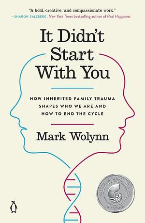 It Didn't Start with You: How Inherited Family Trauma Shapes Who We Are and How to End the Cycle by Mark Wolynn