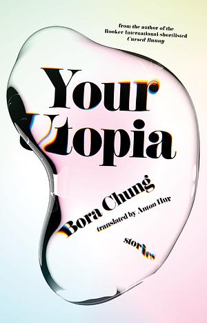 Your Utopia: stories by Bora Chung