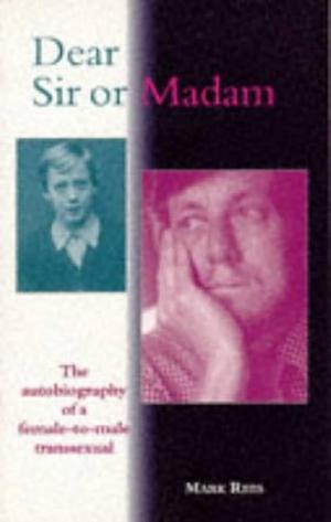 Dear Sir Or Madam: The Autobiography of a Female-to-male Transsexual by Mark Nicholas Alban Rees