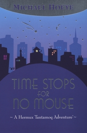 Time Stops for No Mouse by Michael Hoeye