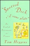 Spotted Dick, S'Il Vous Plait: An English Restaurant in France by Tom Higgins