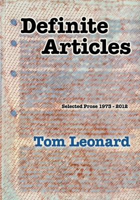 Definite Articles: Selected Prose 1973-2012 by Tom Leonard