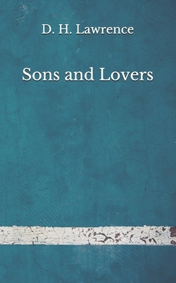 Sons and Lovers: (Aberdeen Classics Collection) by D.H. Lawrence