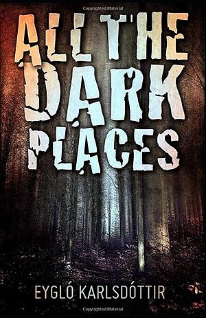 All The Dark Places by Eygló Karlsdóttir