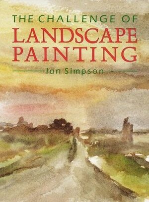 The Challenge Of Landscape Painting by Ian Simpson