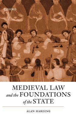 Medieval Law and the Foundations of the State by Alan Harding