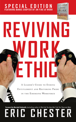 Reviving Work Ethic: A Leader's Guide to Ending Entitlement and Restoring Pride in the Emerging Workplace by Eric Chester