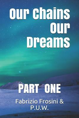 Our Chains, Our Dreams: Part One by Judith Blatherwick, Pamela Sinicrope, Daniel Brick