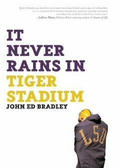 It Never Rains in Tiger Stadium: Football and the Game of Life by John Ed Bradley