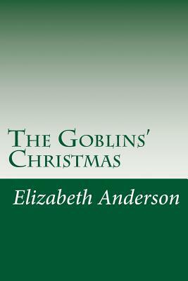 The Goblins' Christmas by Elizabeth Anderson