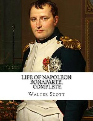 Life of Napoleon Bonaparte, Complete by Walter Scott