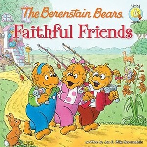 The Berenstain Bears Faithful Friends by Mike Berenstain, Jan Berenstain