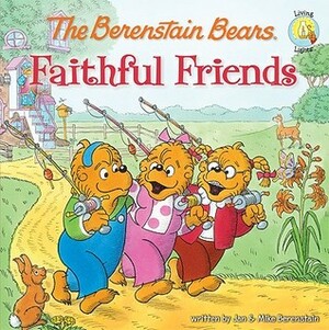 The Berenstain Bears Faithful Friends by Jan Berenstain, Mike Berenstain