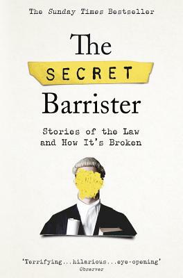 The Secret Barrister: Stories of the Law and How It's Broken by Secret Barrister