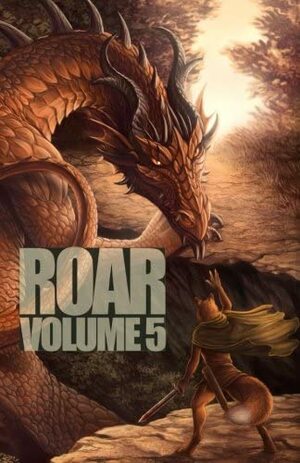 ROAR Volume 5 by W.F. Albone, Roland Jovaik, Allen Vigilis, C. Casey Gardiner, Yannarra Cheena, Buck C. Turner, Alms, NightEyes DaySpring, Sarina Dorie, H.A. Kirsch, Searska GreyRaven, Ryan Campbell, Ben Goodridge, Mary E. Lowd, Alice "Huskyteer" Dryden