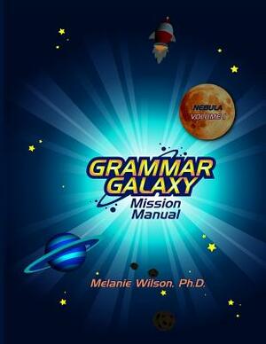 Grammar Galaxy: Nebula: Mission Manual by Melanie Wilson