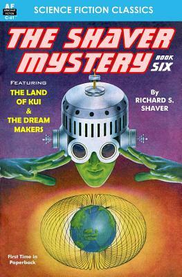 The Shaver Mystery, Book Six by Richard S. Shaver