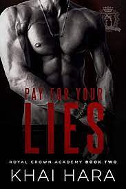 Pay For Your Lies (RCA: Royal Crown Academy Book 2) by Khai Hara