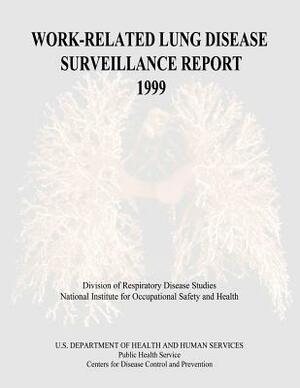 Work-Related Lung Disease Surveillance Report: 1999 by National Institute Fo Safety and Health, D. Human Services, Centers for Disease Cont And Prevention