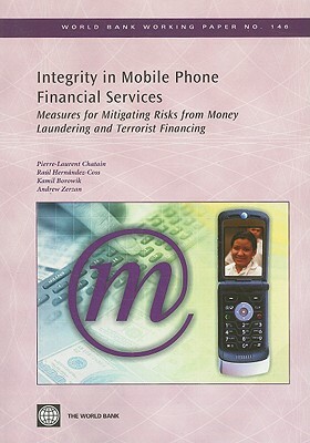 Integrity in Mobile Phone Financial Services: Measures for Mitigating Risks from Money Laundering and Terrorist Financing by Kamil Borowik, Pierre-Laurent Chatain, Raul Hernandez-Coss