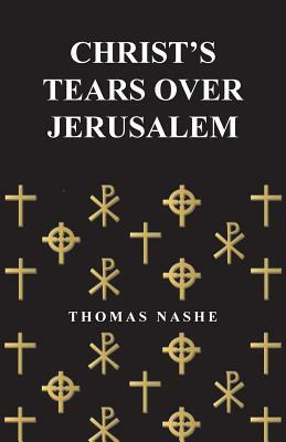 Christ's Tears Over Jerusalem by Thomas Nashe