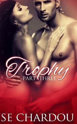 Trophy (Part Three) by Selene Chardou, Se Chardou