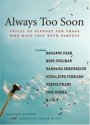 Always Too Soon: Voices of Support for Those Who Have Lost Both Parents by Allison Gilbert, Christina Baker Kline