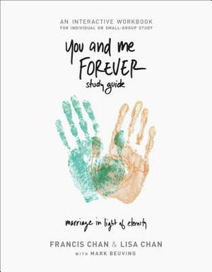 You and Me Forever Workbook: Marriage in Light of Eternity by Francis Chan, Lisa Chan