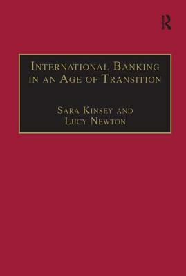 International Banking in an Age of Transition: Globalisation, Automation, Banks and Their Archives by Sara Kinsey, Lucy Newton