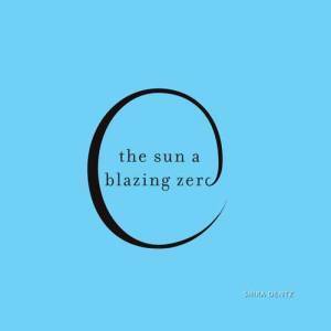 The Sun a Blazing Zero by Shira Dentz