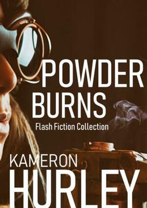 Powder Burns: A Flash Fiction Collection by Kameron Hurley