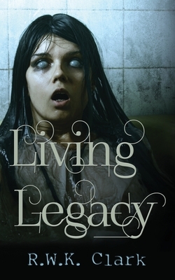 Living Legacy: Among the Dead by R. W. K. Clark