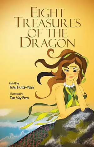 Eight Treasures Of The Dragon by Tutu Dutta-Yean