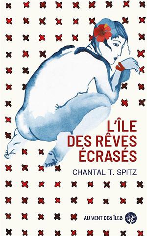 L'île des rêves écrasés  by Chantal T. Spitz