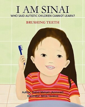 I Am Sinai, Who Said Autistic Children Cannot Learn?: Brushing Teeth by Nahid Mehjati -Azimirad