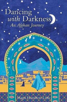 Dancing with Darkness: Life, Death and Hope in Afghanistan by Magsie Hamilton Little