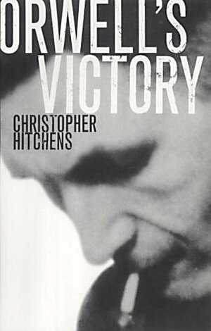 Orwell's Victory by Christopher Hitchens
