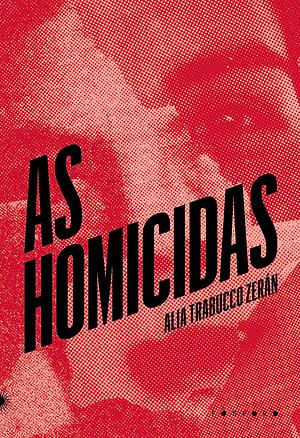 As homicidas by Silvia Massimini Felix, Alia Trabucco Zerán