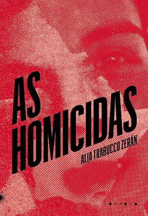 As homicidas by Silvia Massimini Felix, Alia Trabucco Zerán