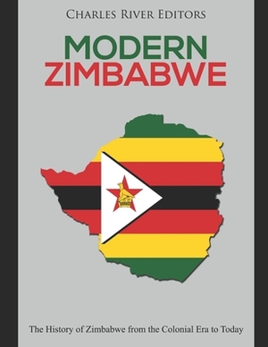 Modern Zimbabwe: The History of Zimbabwe from the Colonial Era to Today by Charles River Editors