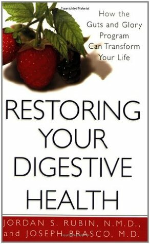 Restoring Your Digestive Health:: How The Guts And Glory Program Can Transform Your Life by Joseph Brasco, Jordan S. Rubin