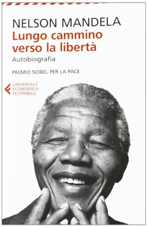 Lungo cammino verso la libertà: Autobiografia by Nelson Mandela