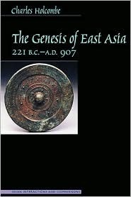 The Genesis of East Asia, 221 B.C.-A.D. 907 by Charles Holcombe