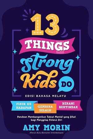 13 Things Strong Kids Do (Edisi Bahasa Melayu) by Amy Morin