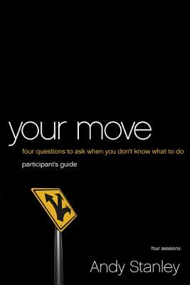 Your Move: 4 Questions to Ask When You Don't Know What to Do by Andy Stanley