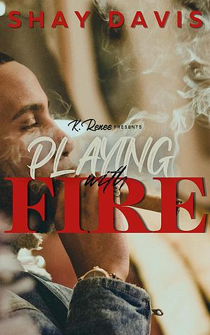 Playing With Fire by Shay Davis