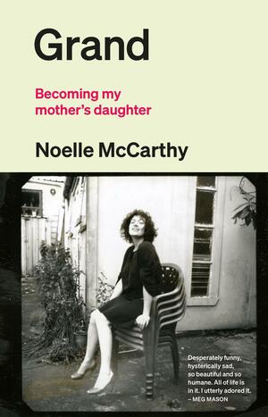 Grand: Becoming My Mother's Daughter by Noelle McCarthy