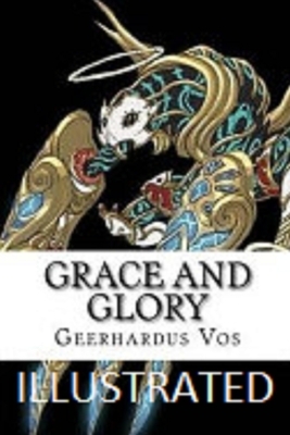 Grace and Glory Illustrated by Geerhardus Vos