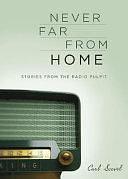 Never Far from Home: Stories from the Radio Pulpit by Richard Higgins